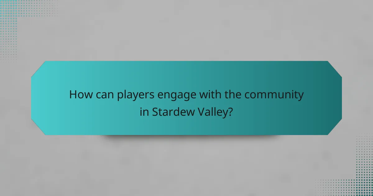 How can players engage with the community in Stardew Valley?