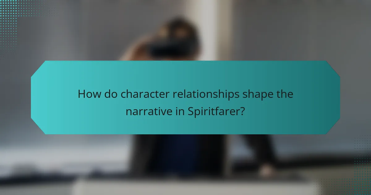 How do character relationships shape the narrative in Spiritfarer?