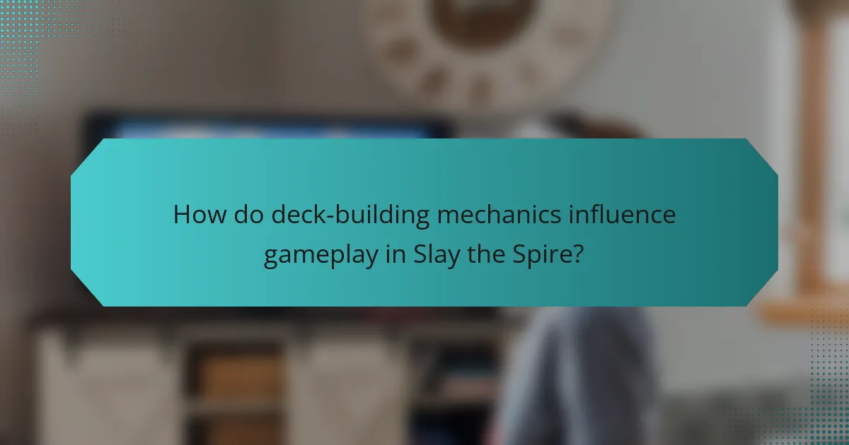 How do deck-building mechanics influence gameplay in Slay the Spire?