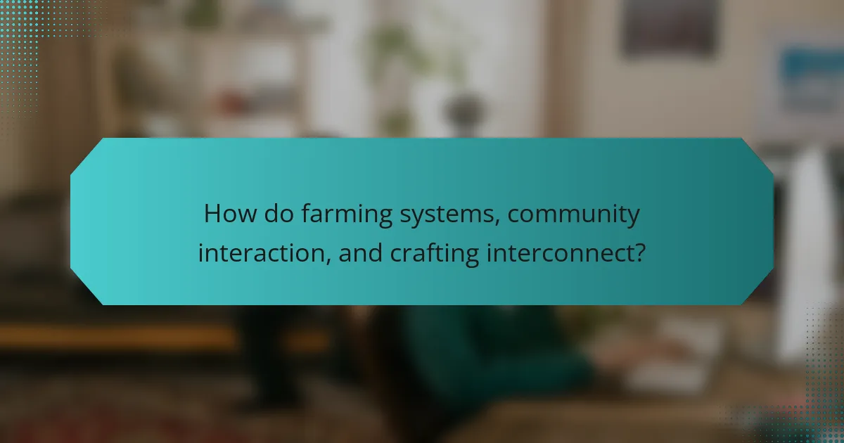 How do farming systems, community interaction, and crafting interconnect?