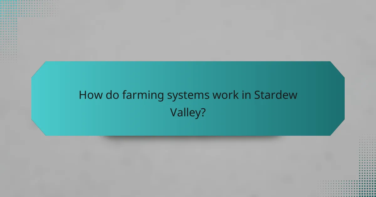 How do farming systems work in Stardew Valley?