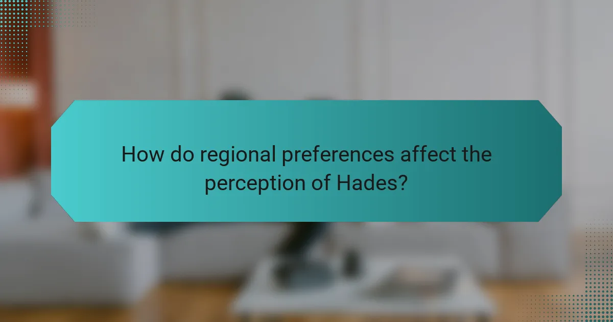 How do regional preferences affect the perception of Hades?