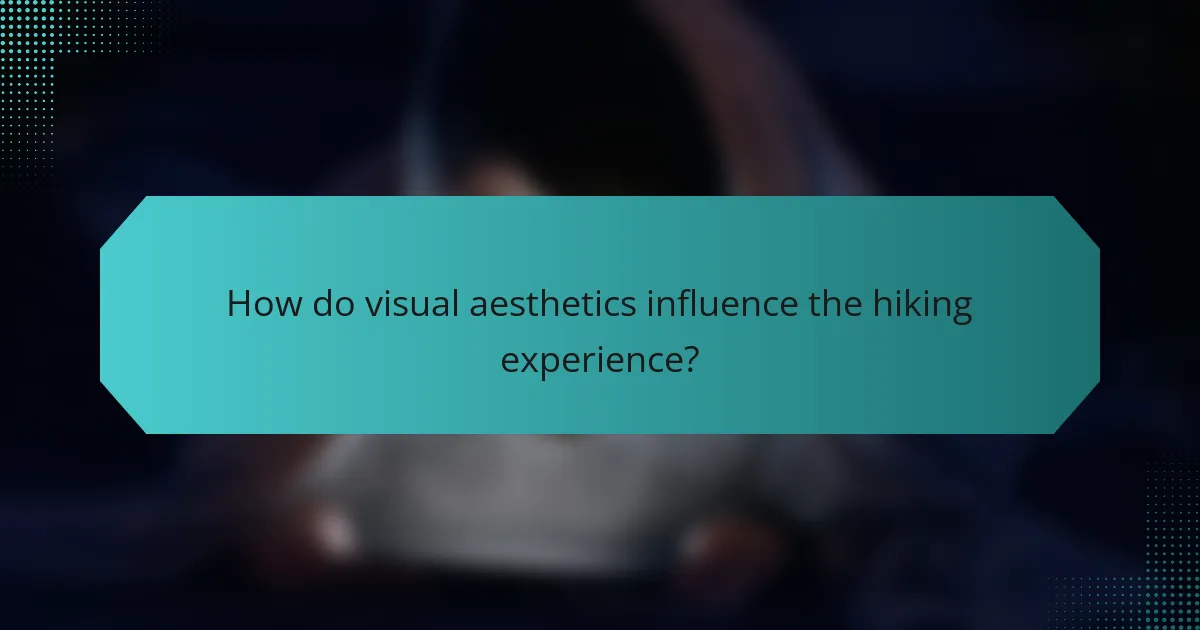 How do visual aesthetics influence the hiking experience?