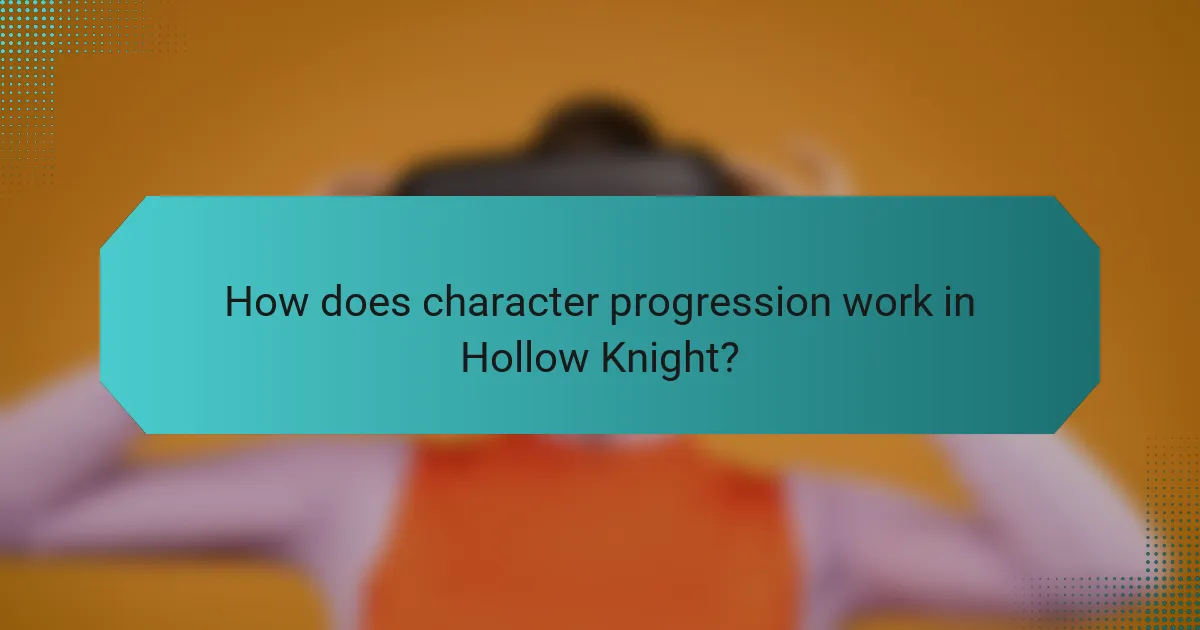 How does character progression work in Hollow Knight?