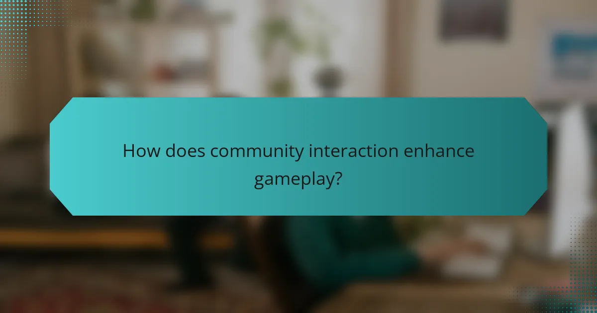 How does community interaction enhance gameplay?