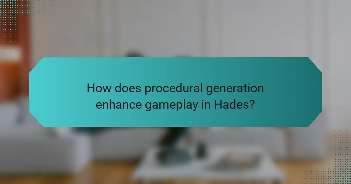 How does procedural generation enhance gameplay in Hades?
