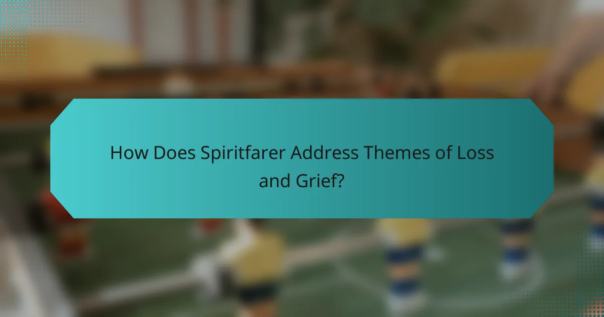 How Does Spiritfarer Address Themes of Loss and Grief?