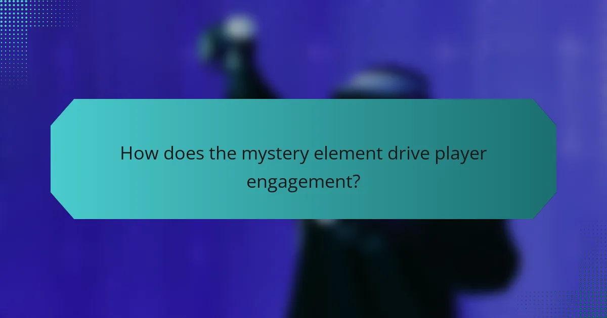 How does the mystery element drive player engagement?