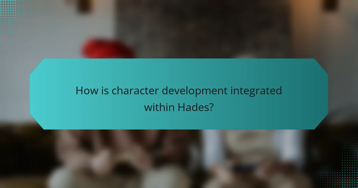 How is character development integrated within Hades?