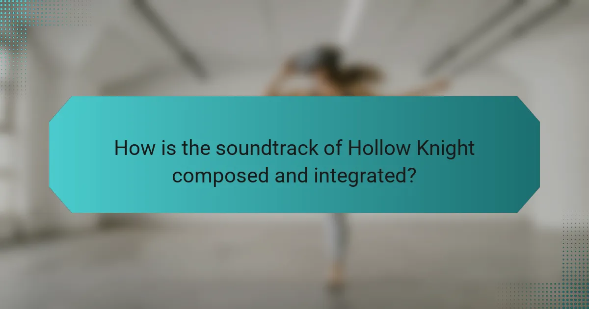 How is the soundtrack of Hollow Knight composed and integrated?