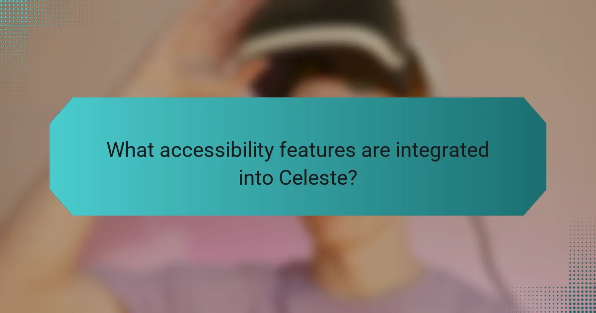 What accessibility features are integrated into Celeste?