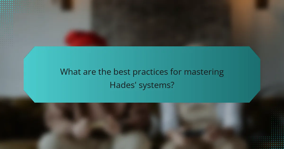 What are the best practices for mastering Hades' systems?
