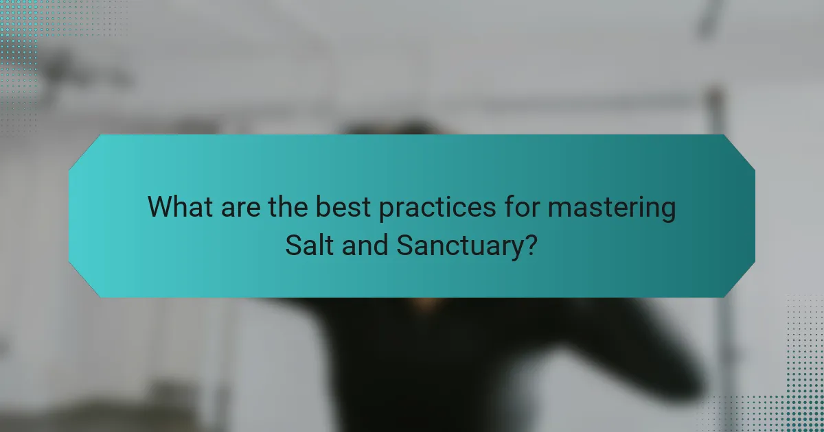 What are the best practices for mastering Salt and Sanctuary?
