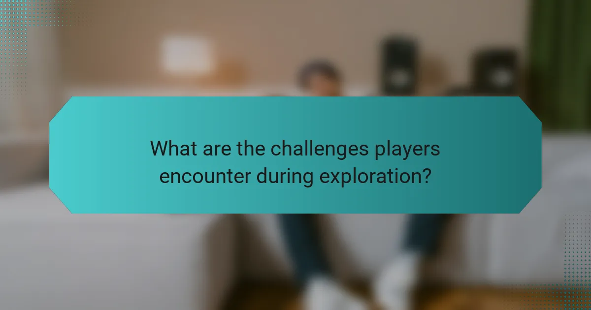 What are the challenges players encounter during exploration?