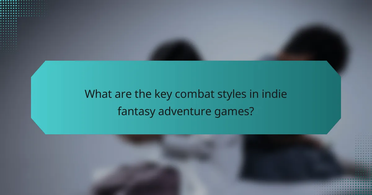 What are the key combat styles in indie fantasy adventure games?
