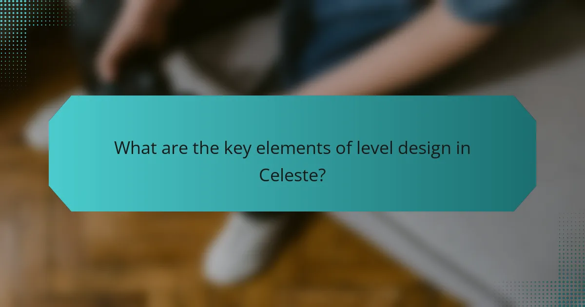 What are the key elements of level design in Celeste?