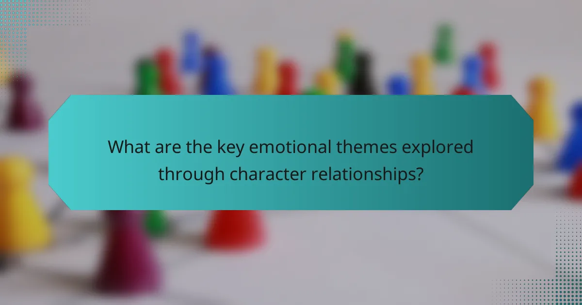What are the key emotional themes explored through character relationships?
