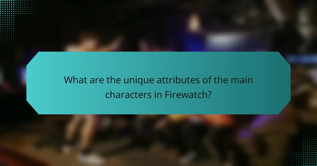 What are the unique attributes of the main characters in Firewatch?