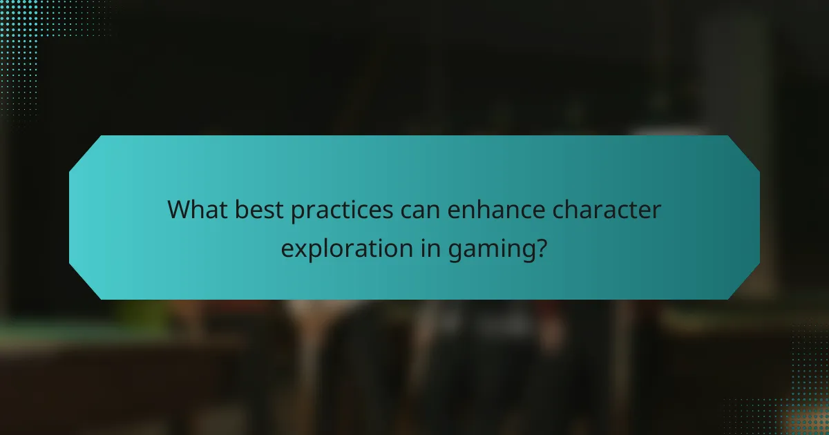What best practices can enhance character exploration in gaming?