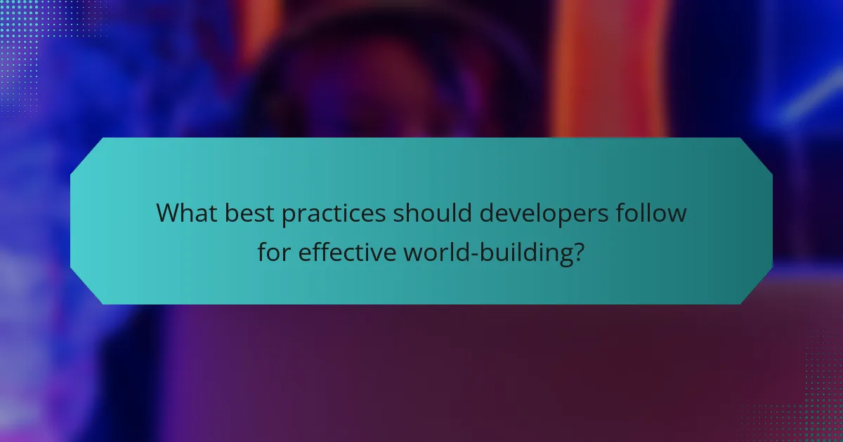 What best practices should developers follow for effective world-building?