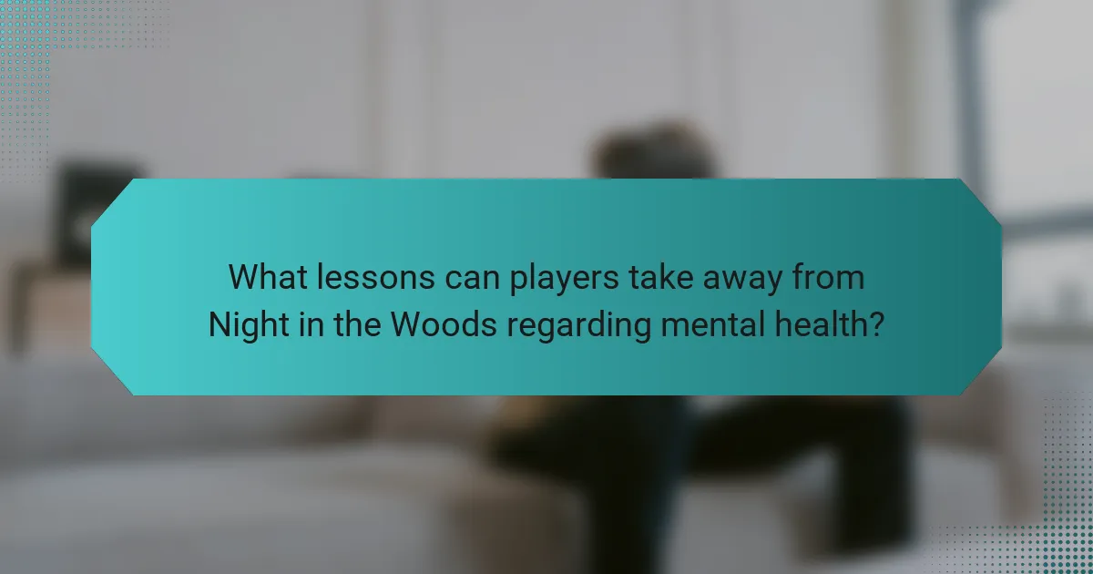 What lessons can players take away from Night in the Woods regarding mental health?