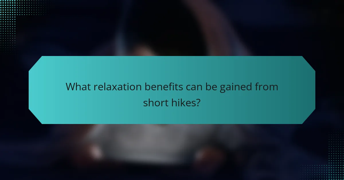 What relaxation benefits can be gained from short hikes?