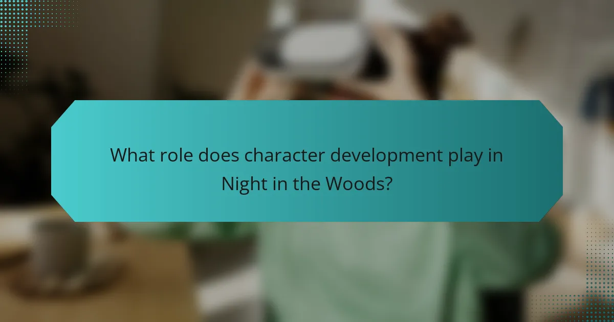 What role does character development play in Night in the Woods?
