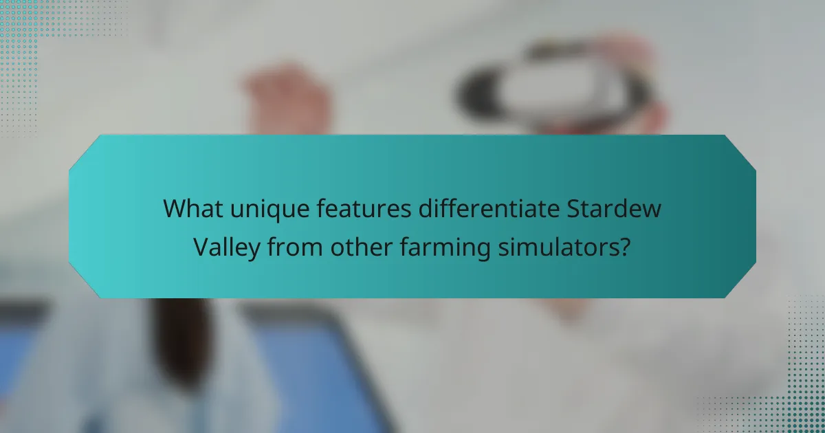 What unique features differentiate Stardew Valley from other farming simulators?