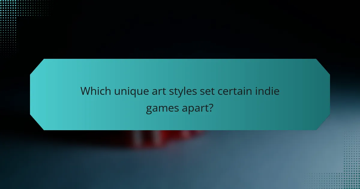 Which unique art styles set certain indie games apart?