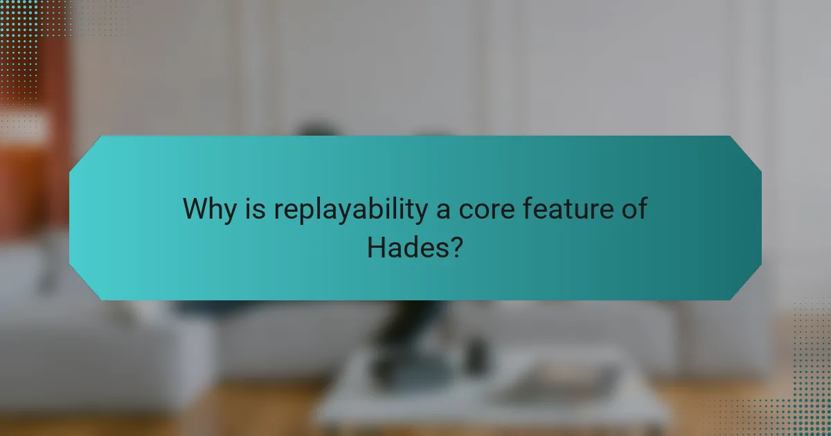 Why is replayability a core feature of Hades?